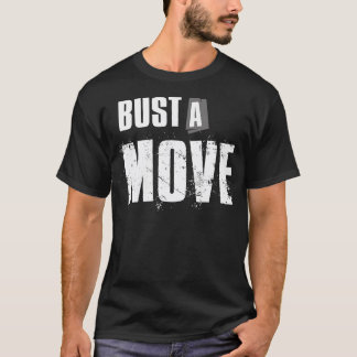 Bust A Move T-Shirt