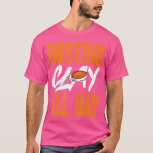 Busting Clay All Day Trap Shooting Clay Pigeon Sho T-Shirt