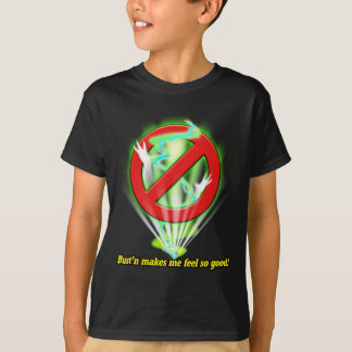 Bust'n makes me feel so good! T-Shirt