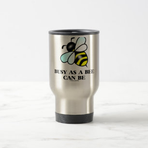 Busy As A Bee Can Be (Bee Saying) Travel Mug