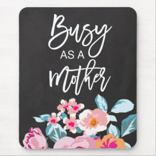 Busy As A Mother Motivational Message Floral Chalk Mouse Mat
