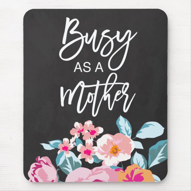 Busy As A Mother Motivational Message Floral Chalk Mouse Mat (Front)