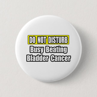 Busy Beating Bladder Cancer 6 Cm Round Badge
