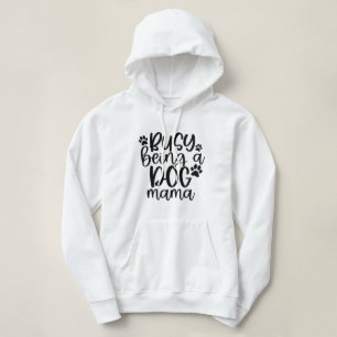 Busy Being A Dog Mama Hoodie