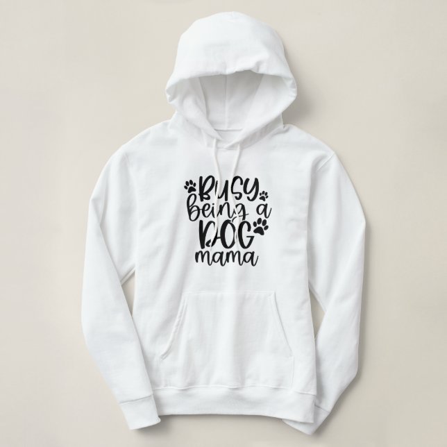 Busy Being A Dog Mama Hoodie (Design Front)