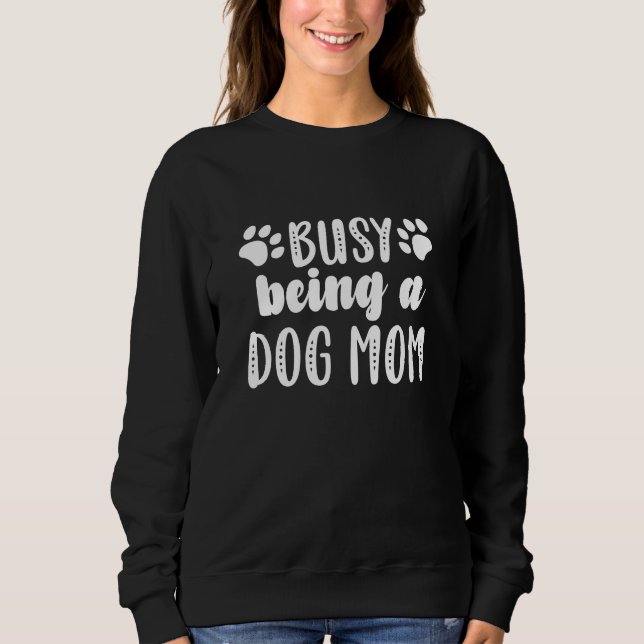 Busy Being A Dog Mum Sweatshirt (Front)