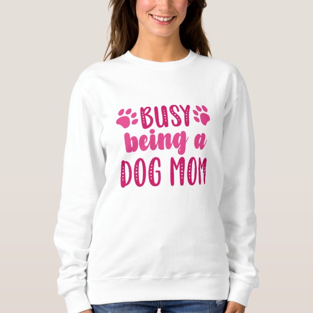 Busy Being A Dog Mum Sweatshirt (Front)