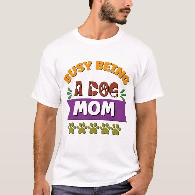Busy Being a Dog Mum T-Shirt (Front)