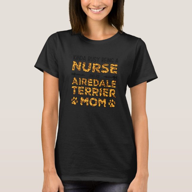 Busy Being Nurse Dog Mother - Airedale Terrier Mom T-Shirt (Front)