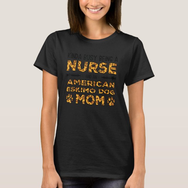 Busy Being Nurse Dog Mother - American Eskimo Dog  T-Shirt (Front)