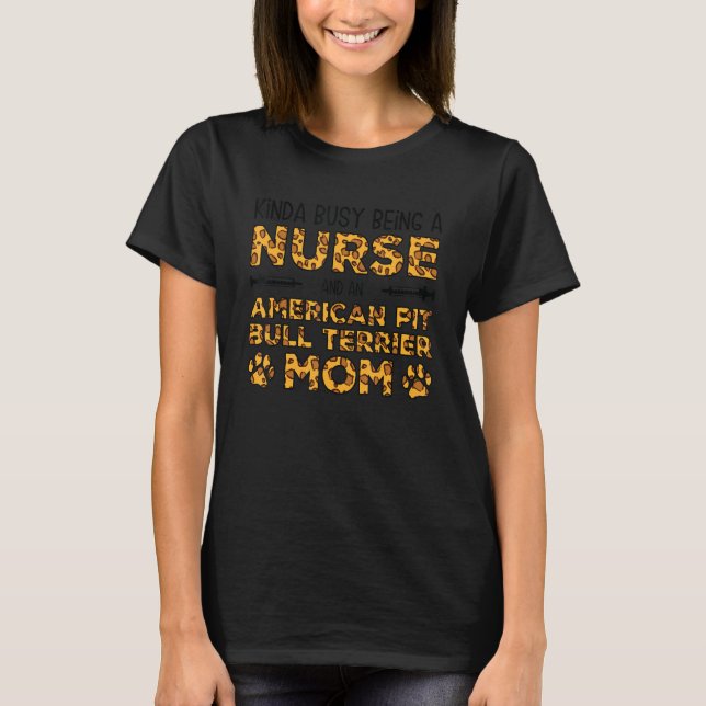Busy Being Nurse Dog Mother - American Pitbull Ter T-Shirt (Front)
