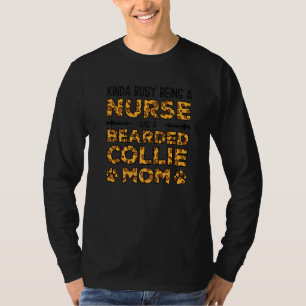 Busy Being Nurse Dog Mother - Bearded Collie Mom P T-Shirt