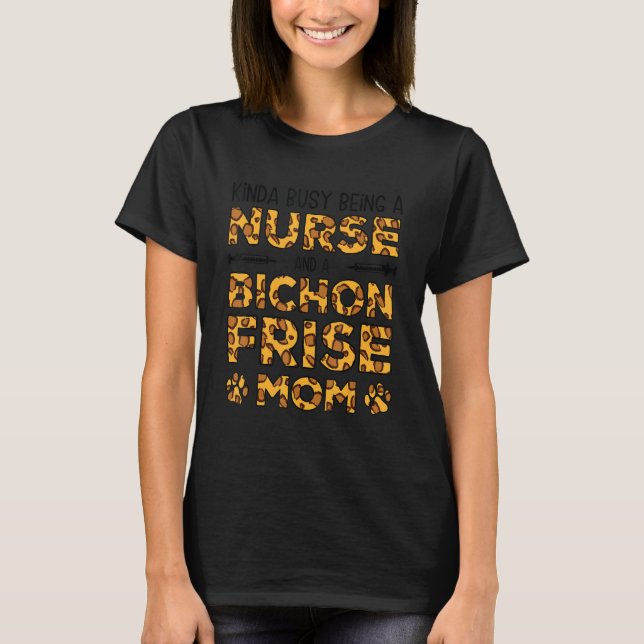 Busy Being Nurse Dog Mother - Bichon Frise Mom T-Shirt (Front)