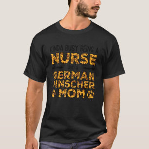 Busy Being Nurse Dog Mother - German Pinscher Mom T-Shirt