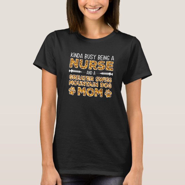 Busy Being Nurse Dog Mother - Greater Swiss Dog Mo T-Shirt (Front)