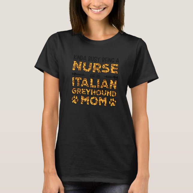 Busy Being Nurse Dog Mother - Italian Greyhound Mo T-Shirt (Front)