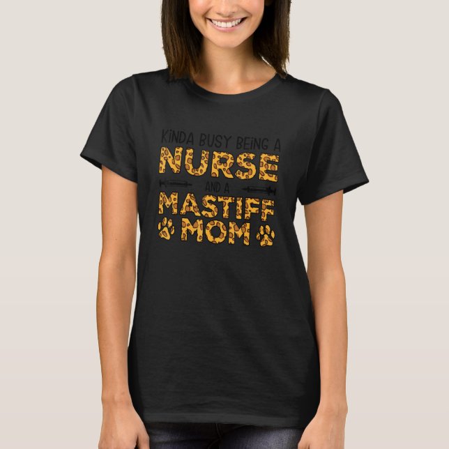 Busy Being Nurse Dog Mother - Mastiff Mom T-Shirt (Front)