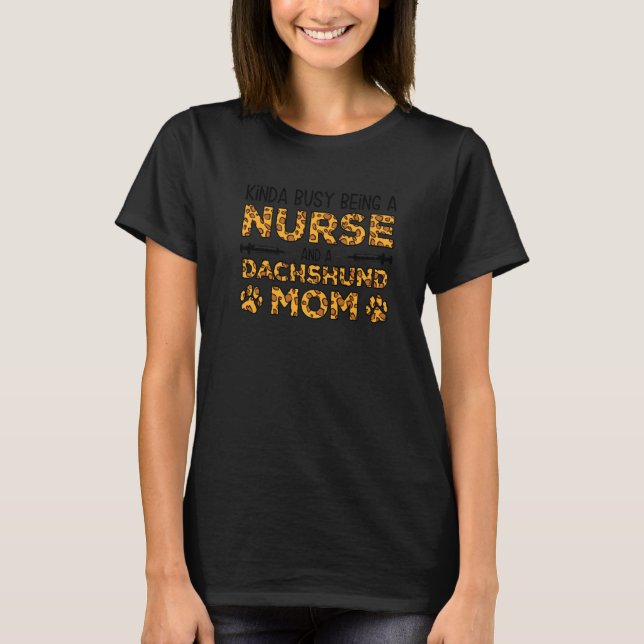 Busy Being Nurse Dog Mother - Sausage Dog Dachshun T-Shirt (Front)