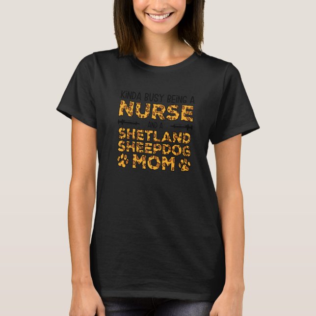 Busy Being Nurse Dog Mother - Sheltie Shetland She T-Shirt (Front)