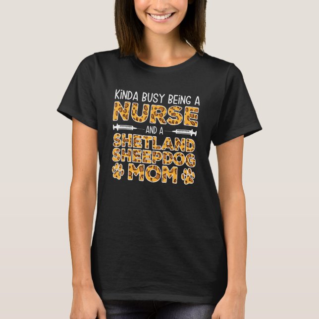 Busy Being Nurse Dog Mother - Sheltie Shetland She T-Shirt (Front)