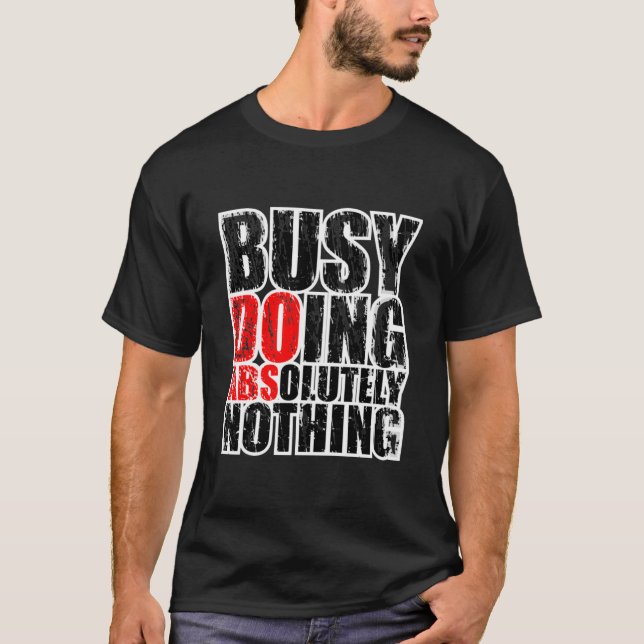 Busy Doing Absolutely Nothing T- T-Shirt (Front)