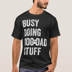 Busy Doing Dog Dad Stuff Funny Pawthers Dog Love T-Shirt