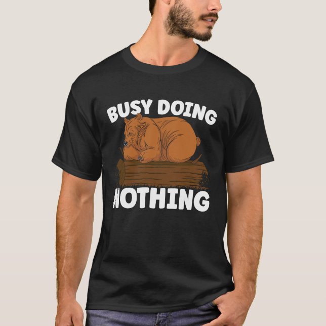 Busy Doing Nothing Bear Lover Wildlife Animal Bear T-Shirt (Front)
