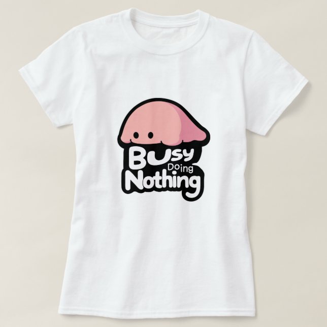 Busy Doing Nothing - Cute Pink Blob T-Shirt (Design Front)
