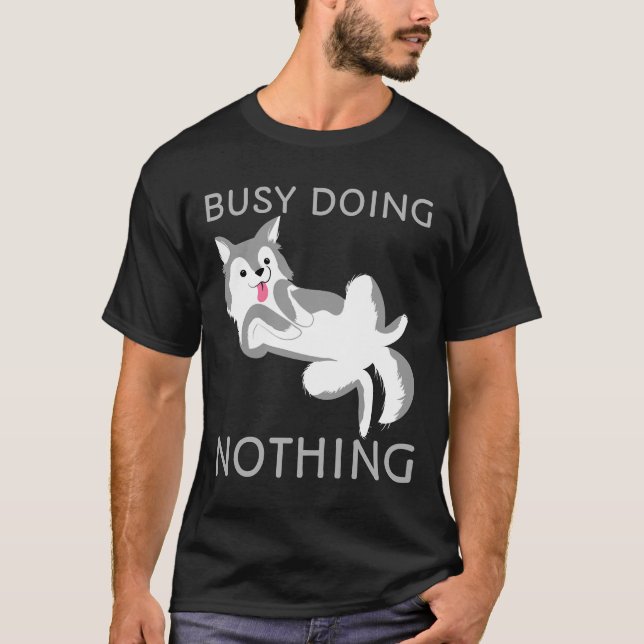 Busy Doing Nothing Dog  Cute Husky Puppy T-Shirt (Front)