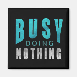 Busy Doing Nothing Funny Quote Magnet