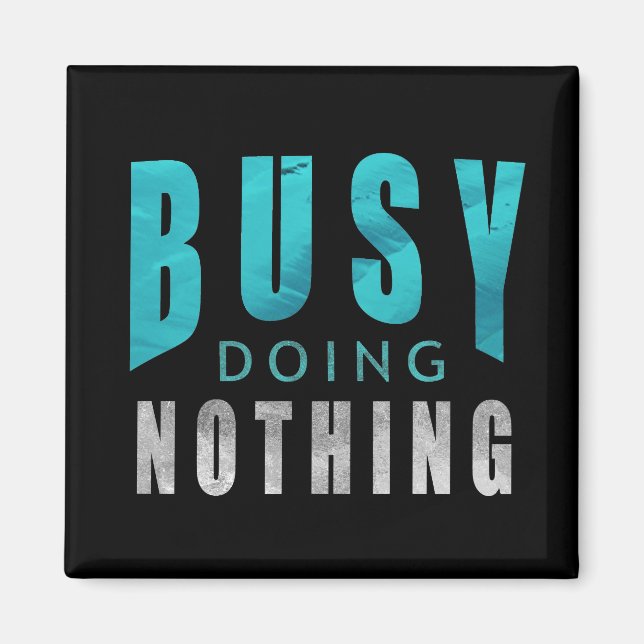 Busy Doing Nothing Funny Quote Magnet (Front)