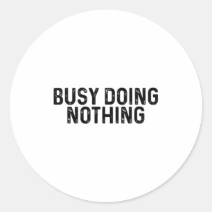 Busy Doing Nothing Funny Quote Saying Novelty Classic Round Sticker
