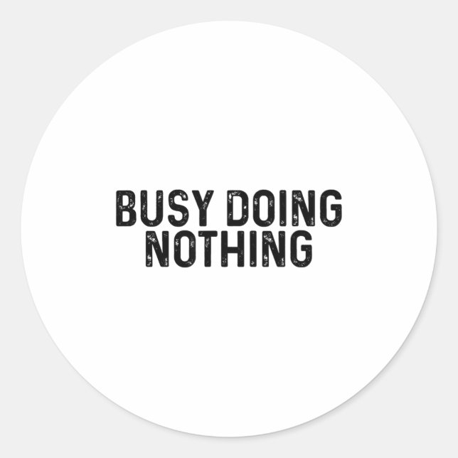 Busy Doing Nothing Funny Quote Saying Novelty  Classic Round Sticker (Front)