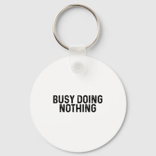 Busy Doing Nothing Funny Quote Saying Novelty  Key Ring