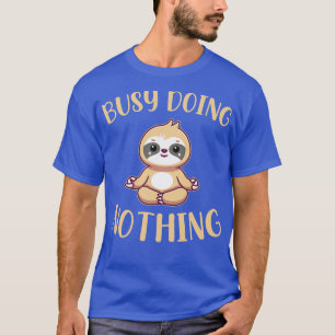 Busy Doing Nothing Funny Sarcastic Quotes Funny Cu T-Shirt