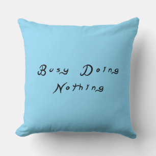 Busy Doing Nothing Funny Sarcastic Saying Cushion