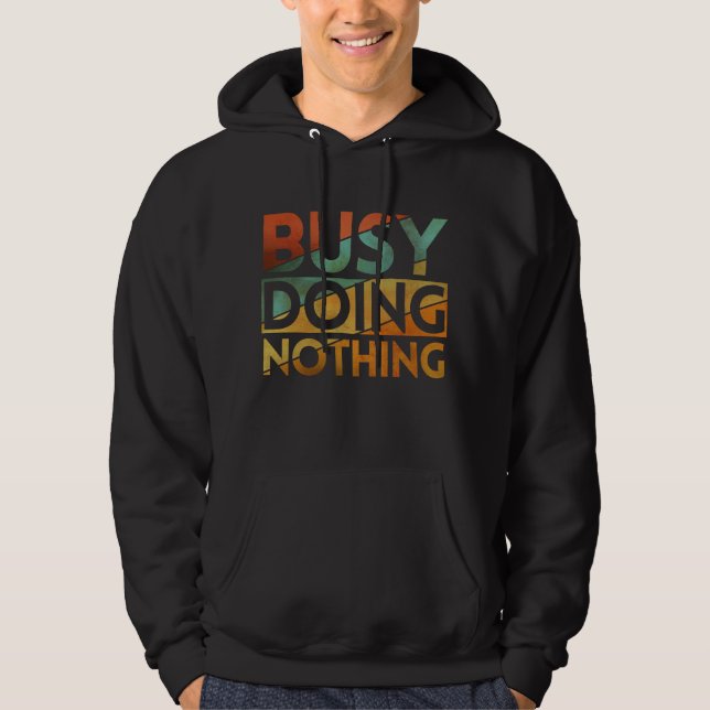BUSY DOING NOTHING HOODIE (Front)