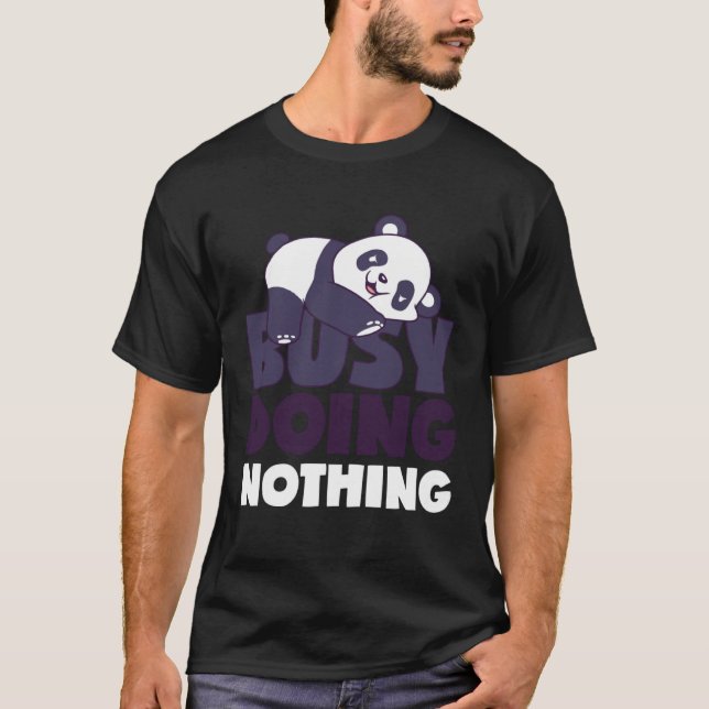 Busy Doing Nothing Lazy Panda Bear Sarcastic Lazin T-Shirt (Front)