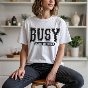 Busy Doing Nothing Shirt, Funny Sarcastic Shirt