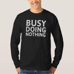 Busy Doing Nothing T-Shirt