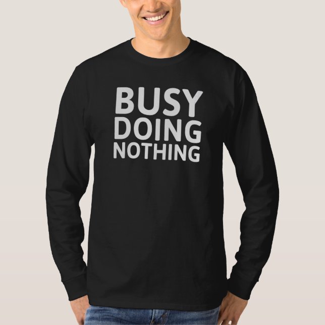 Busy Doing Nothing T-Shirt (Front)