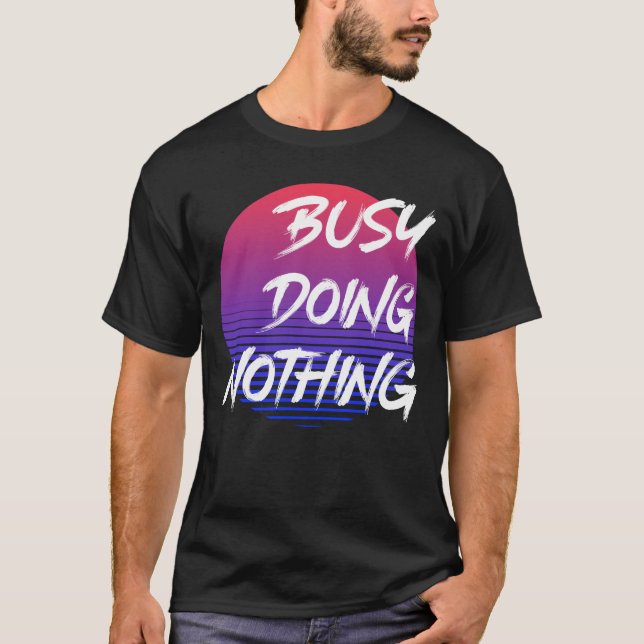 Busy Doing Nothing T-Shirt (Front)