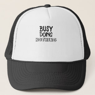 Busy Doing Nothing T-Shirt Trucker Hat