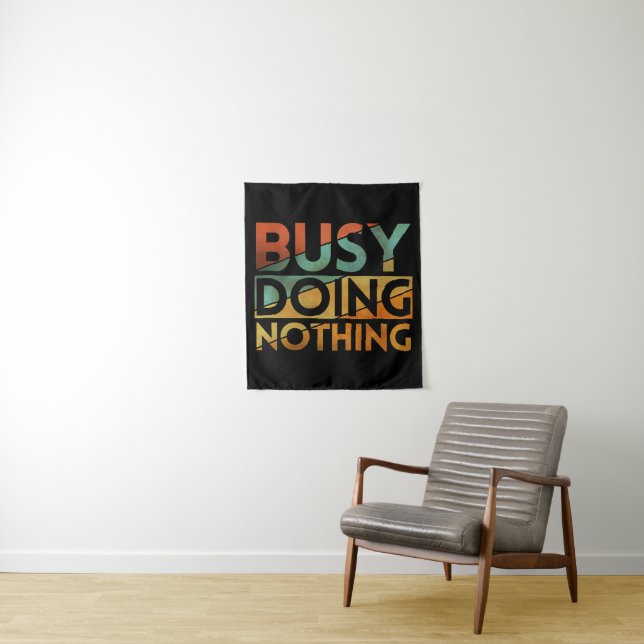 BUSY DOING NOTHING TAPESTRY (In Situ)