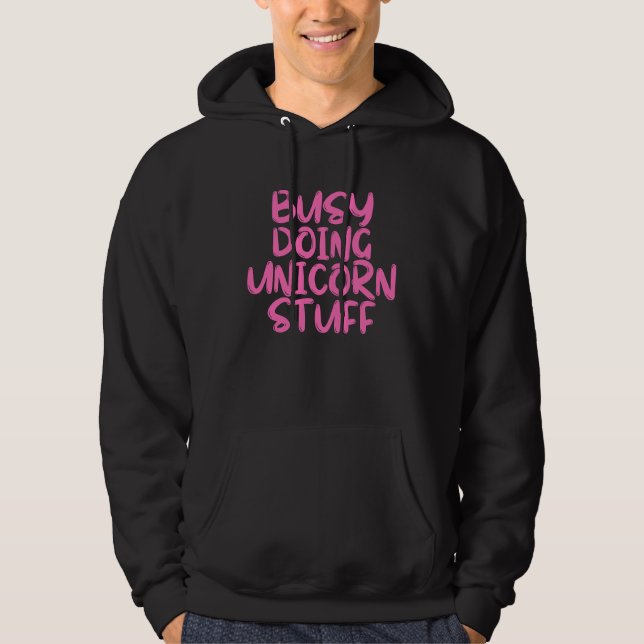 Busy Doing Unicorn Stuff Perfect Kid Or Adult Hoodie (Front)