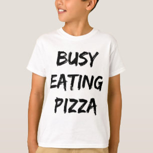 Busy Eating Pizza Trendy Quote T-Shirt