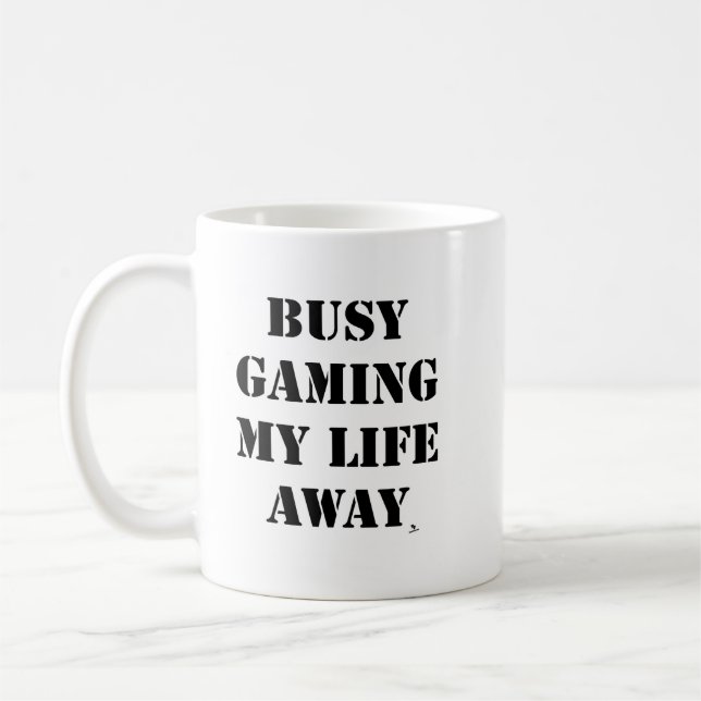 Busy Gaming My Life Away Gamer Motto Coffee Mug (Left)