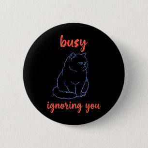 Busy Ignoring You Funny Cat 6 Cm Round Badge