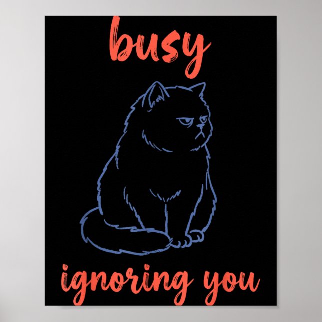 Busy Ignoring You Funny Cat Poster (Front)