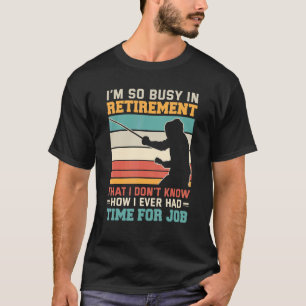 Busy in retirement retired fencer foil fencing Sab T-Shirt